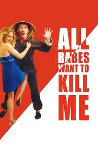 All Babes Want To Kill Me - Poster