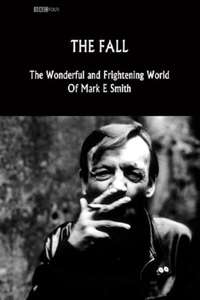 The Fall: The Wonderful and Frightening World of Mark E. Smith - Poster