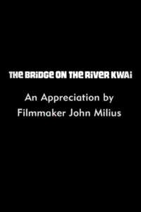 The Bridge on the River Kwai: An Appreciation by Filmmaker John Milius - Poster