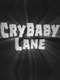 Cry Baby Lane