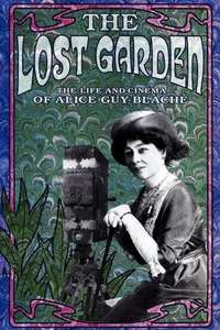 The Lost Garden: The Life and Cinema of Alice Guy-Blache - Poster