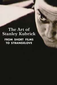 The Art of Stanley Kubrick: From Short Films to Strangelove - Poster