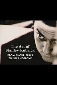 The Art of Stanley Kubrick: From Short Films to Strangelove - Poster