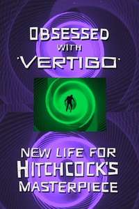 Obsessed with Vertigo - New Life for Hitchcock's Masterpiece - Poster