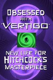 Obsessed with Vertigo - New Life for Hitchcock's Masterpiece