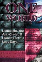One World Globalism  the Anti-Christ  and Planet Earths Last Days