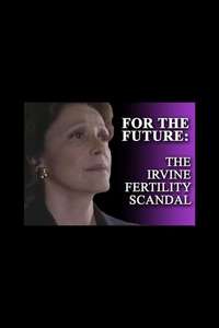 For the Future: The Irvine Fertility Scandal - Poster