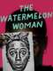 The Watermelon Woman