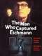 The Man Who Captured Eichmann