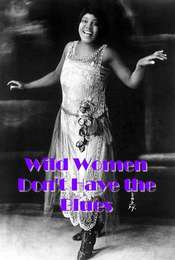 Wild Women Don't Have the Blues
