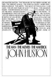 John Huston: The Man  the Movies  the Maverick