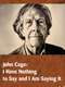 John Cage: I Have Nothing to Say and I Am Saying It