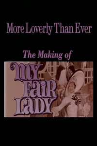 More Loverly Than Ever: The Making of My Fair Lady - Poster