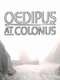 Theban Plays: Oedipus at Colonus
