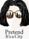 Pretend It’s a City : Season 1