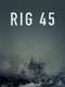 Rig 45 : Season 1