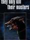 They Only Kill Their Masters