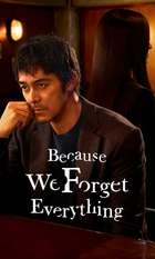 Because We Forget Everything