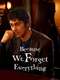 Because We Forget Everything