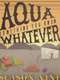 Aqua Teen Hunger Force : Aqua Something You Know Whatever