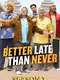 Better Late Than Never : Season 1