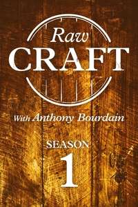 Raw Craft with Anthony Bourdain - Posters
