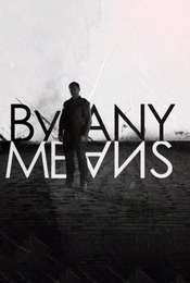 By Any Means Season 1