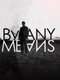 By Any Means : Season 1