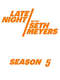 Late Night with Seth Meyers : Season 5