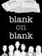 Blank on Blank