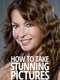 How to Take Stunning Pictures