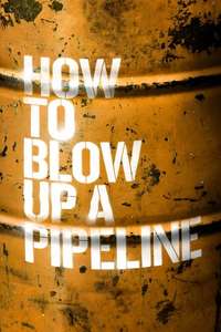 How to Blow Up a Pipeline - Poster