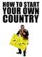 How to Start Your Own Country