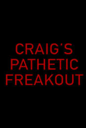 Craig's Pathetic Freakout