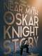 Near Myth: The Oskar Knight Story