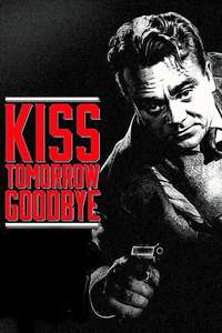 Kiss Tomorrow Goodbye - Posters