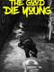 The Good Die Young