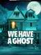 We Have a Ghost