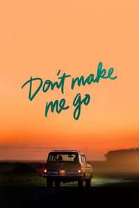 Don't Make Me Go - Posters