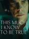 This Much I Know to Be True