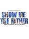 Show Me the Father