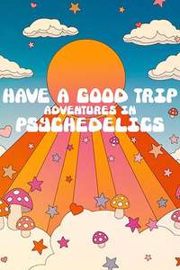 Have a Good Trip: Adventures in Psychedelics - Posters