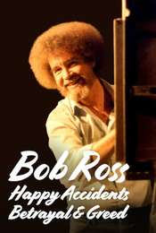 Bob Ross: Happy Accidents  Betrayal & Greed