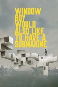 Window Boy Would Also Like to Have a Submarine - Poster