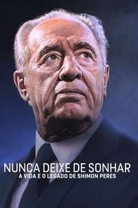 Never Stop Dreaming: The Life and Legacy of Shimon Peres - Poster
