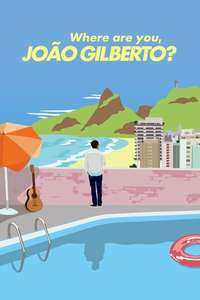 Where Are You  João Gilberto? - Poster