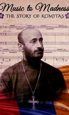 Music to Madness: The Story of Komitas