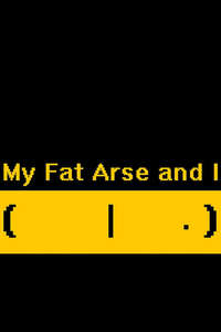 My Fat Arse and I - Poster