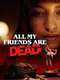 All My Friends Are Dead