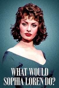 What Would Sophia Loren Do? - Poster